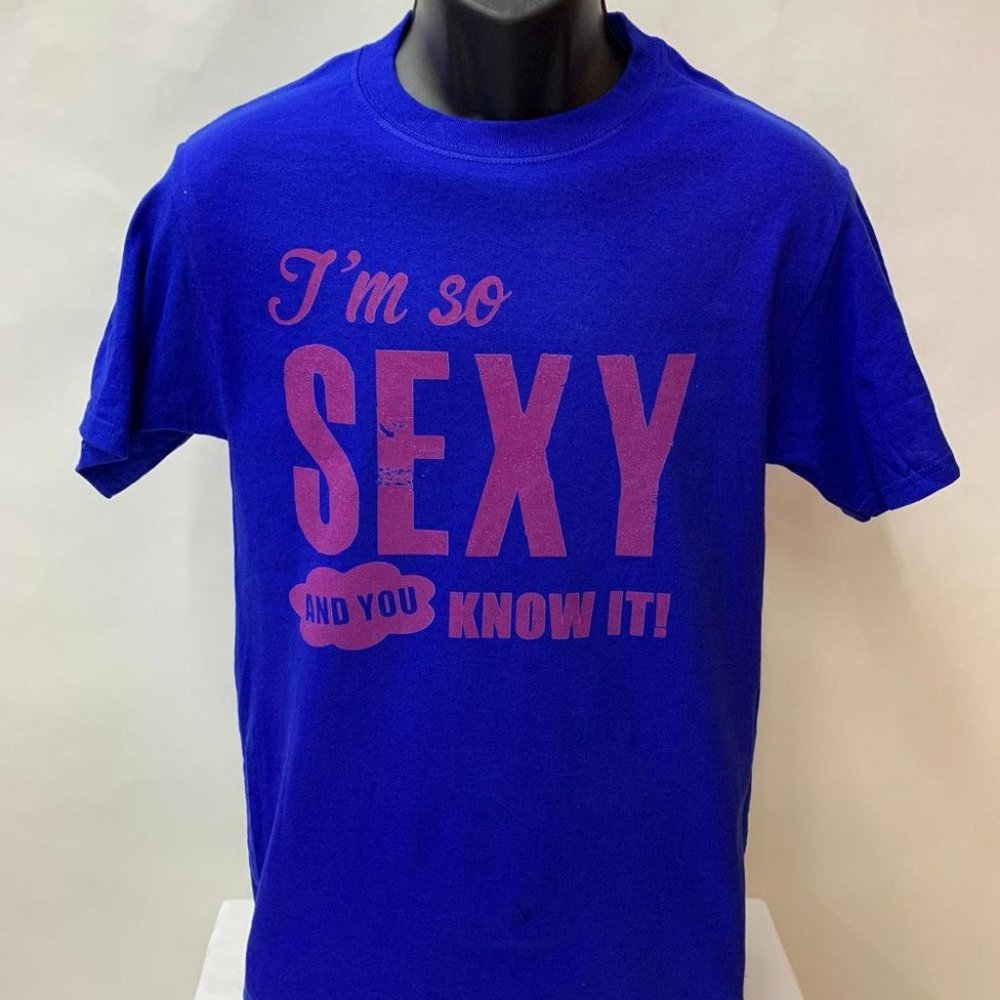 I'm So Sexy & You Know It t-shirt - Small - 6XL